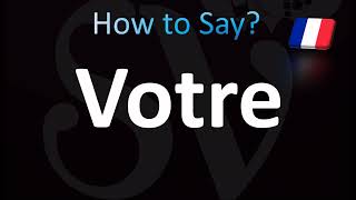 How to Pronounce Votre Correctly Your French [upl. by Rybma]