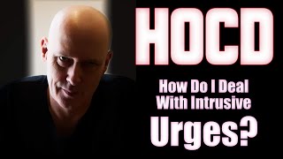 quotHow Do I deal with HOCD Intrusive Urgesquot [upl. by Monahan999]