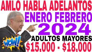 💥AMLO HABLA ADELANTO PENSIÓN 2024 ENERO FEBRERO 15000 Y 18000 ADULTOS MAYORES 💥 BIENESTAR PAGOS [upl. by Rosemarie895]