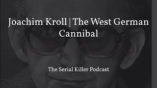 Joachim Kroll  The West German Cannibal [upl. by Nyladnor]