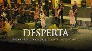 Desperta  DVD A Canção do Amor  Diante do Trono [upl. by Brote]