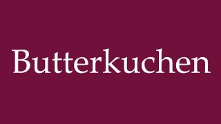 How to Pronounce Butterkuchen Butter cake Correctly in German [upl. by Middleton296]