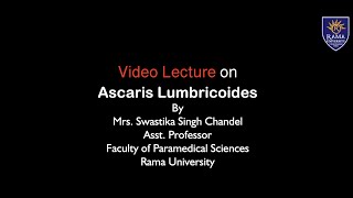 Video lecture on Ascaris Lumbricoides  Mrs Swastika Singh Chandel  Rama University [upl. by Melmon706]