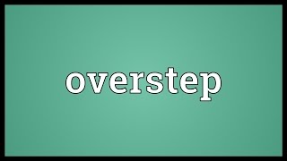 Overstep Meaning [upl. by Snow]