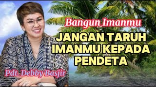 Jangan Taruh Imanmu Kepada Hamba Tuhan Pendeta Khotbah Pdt Debby Basjir [upl. by Karilla]