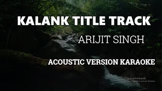 Kalank Title Track  Arijit Singh  Acoustic Version Karaoke [upl. by Nagam357]