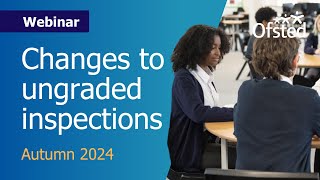 Changes to ungraded inspections  Ofsted webinar for schools [upl. by Cristie392]