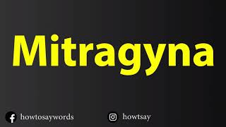 How To Pronounce Mitragyna [upl. by Hanej]