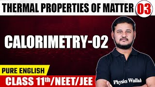 THERMAL PROPERTIES OF MATTER 03  Calorimetry  02  Physics  Class 11thNEETJEE [upl. by Goer]