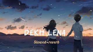 Dekh Lena Slowed amp reverb lofimusic [upl. by Ynnos201]