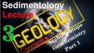 Sedimentology  3  Stable Isotope Geochemistry Part 1 of 2  Geology Concepts [upl. by Swope345]