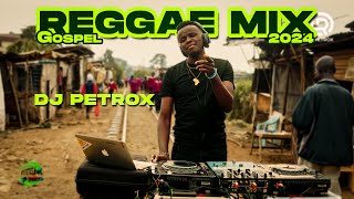 2024 Gospel Reggae Mix  DJ PetRox TakeOverMixtapes EP17 Reggae [upl. by Rodama]