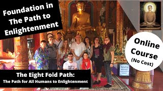 Foundation in The Path to Enlightenment The Eight Fold Path The Path to Enlightenment [upl. by Nonrev170]