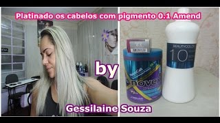 Platinando os cabelos com pigmento 01 da Amend por Gessilaine Souza [upl. by Ehcrop]