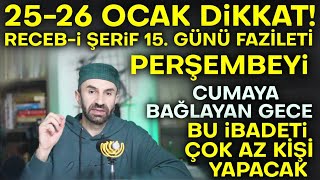 26 Ocak Dikkat Recep Ayı 15Günü Faziletini Kaçırma Bu İbadeti Yapan Kurtulur Allahın İzniyle [upl. by Anaib310]