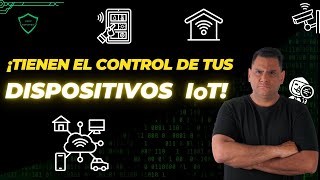 ⛔️ Ciberseguridad en el Hogar 🏠 Cómo los Ciberdelincuentes Controlan tus Dispositivos IoT 📺💡 [upl. by Brower5]