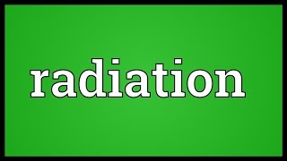 Radiation Meaning [upl. by Derna]