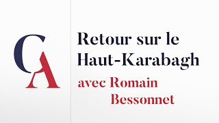 Romain Bessonnet  Retour sur le HautKarabagh horssérie [upl. by Solly]