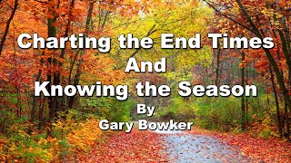 Elder Gary Bowker  quotCharting The End Timesquot [upl. by Einreb24]