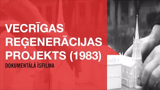 Vecrīgas reģenerācijas projekts 1983 dokumentālā īsfilma [upl. by Fi]