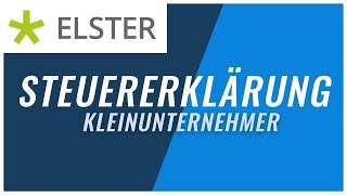 Steuererklärung Kleinunternehmer mit Elster  Tutorial einfach erklärt [upl. by Ingar]