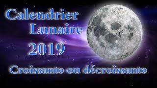 CALENDRIER LUNAIRE 2019 LUNE CROISSANTE DÉCROISSANTE DATE [upl. by Filberte]