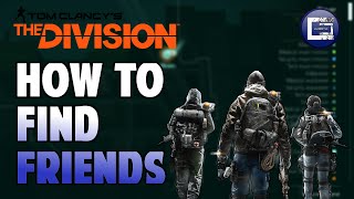 How to FIND YOUR FRIENDS that are playing The Division [upl. by Tansy212]