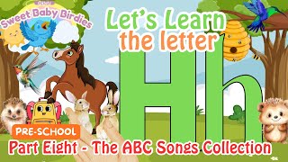 The Letter H Song  Sweet Baby Birdies  Learning Alphabet Letters  Part Eight  The ABC Songs [upl. by Ailec]