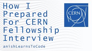 How I Prepared For The CERN Fellowship Interview [upl. by Azitram]