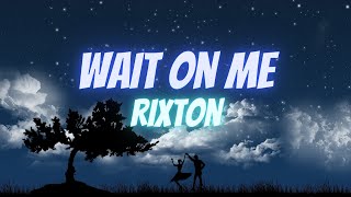 Rixton  Wait On Me Lyrics [upl. by Ardnat]