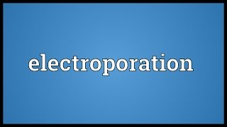 Electroporation Meaning [upl. by Merriam958]