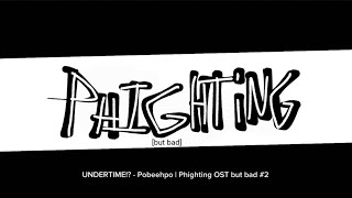 UNDERTIME  Pobeehpo  Phighting OST but bad 2 [upl. by Heeley]