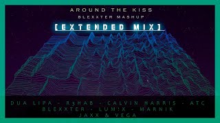 Dua Lipa R3HAB Calvin Harris ATC LUMX Jaxx amp Vega  Around The Kiss Blexxter Extended Mashup [upl. by Elgna]