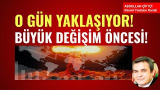 O GÜN YAKLAŞIYOR BÜYÜK DEĞİŞİM ÖNCESİ Abdullah Çiftçi [upl. by Sharai]