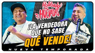 HABLANDO HUEVADAS  Novena Temporada LA VENDEDORA QUE NO SABE QUÉ VENDE [upl. by Tehr]