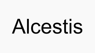 How to pronounce Alcestis [upl. by Ennaegroeg]