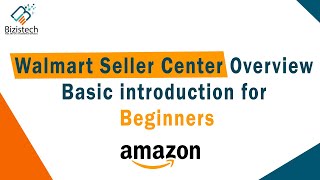 Walmart Seller Central  Complete Guide  Bizistech [upl. by Justin753]