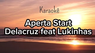 Aperta Start  Delacruz feat Lukinhas Karaoke [upl. by Aesoh]