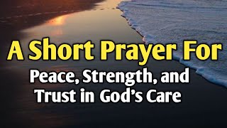 Dear Lord Dear God A Short Prayer for Peace Strength and Trust in God’s Care [upl. by Elyc]