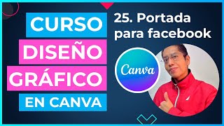 Curso DISEÑO GRÁFICO en CANVA  25 Proyecto Portada para facebook en canva [upl. by Azaria418]