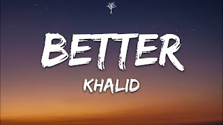 Khalid  Better Lyrics [upl. by Asset]