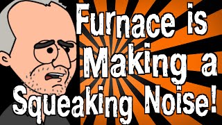 My Furnace is Making a Squeaking Noise [upl. by Egiarc]