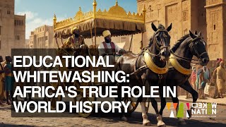 Educational Whitewashing Unveiling Africas True Role in World History [upl. by Jeromy]