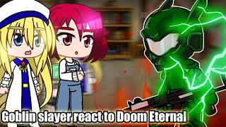 Goblin slayer react to Doom eternal  Gacha club [upl. by Frodine643]