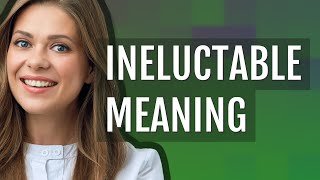 Ineluctable  meaning of Ineluctable [upl. by Ardnola999]