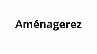 How to pronounce Aménagerez [upl. by Joacima]