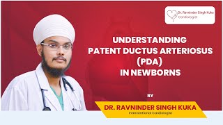 Dr Ravninder Singh Kuka Explains Patent Ductus Arteriosus PDA in Newborns [upl. by Tiphanie234]