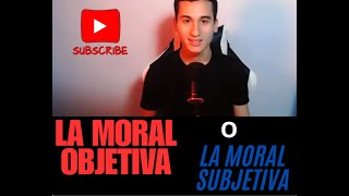 LA MORAL ¿ES OBJETIVA [upl. by Sueahccaz]