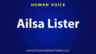 How To Pronounce Ailsa Lister [upl. by Imis]