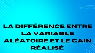 La différence entre la variable aléatoire et le gain réalisé [upl. by Nellad]